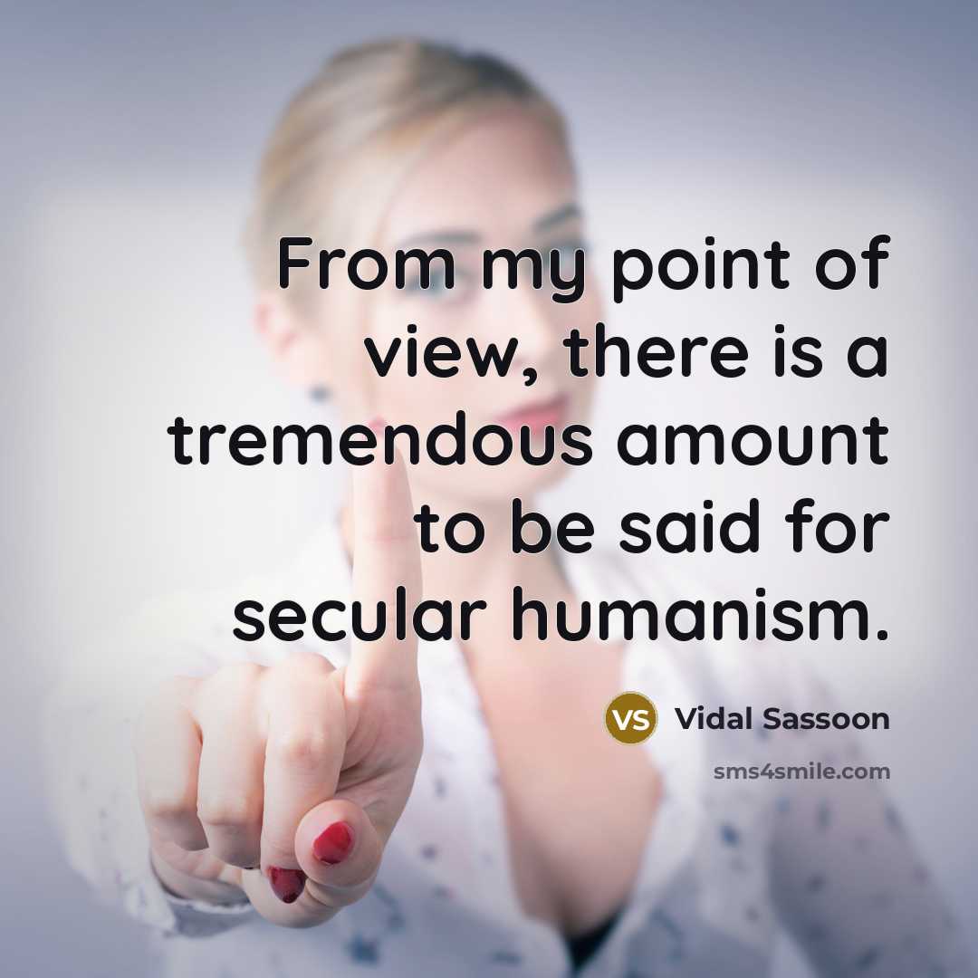 “From my point of view, there is a tremendous amount…” quote by Vidal Sassoon