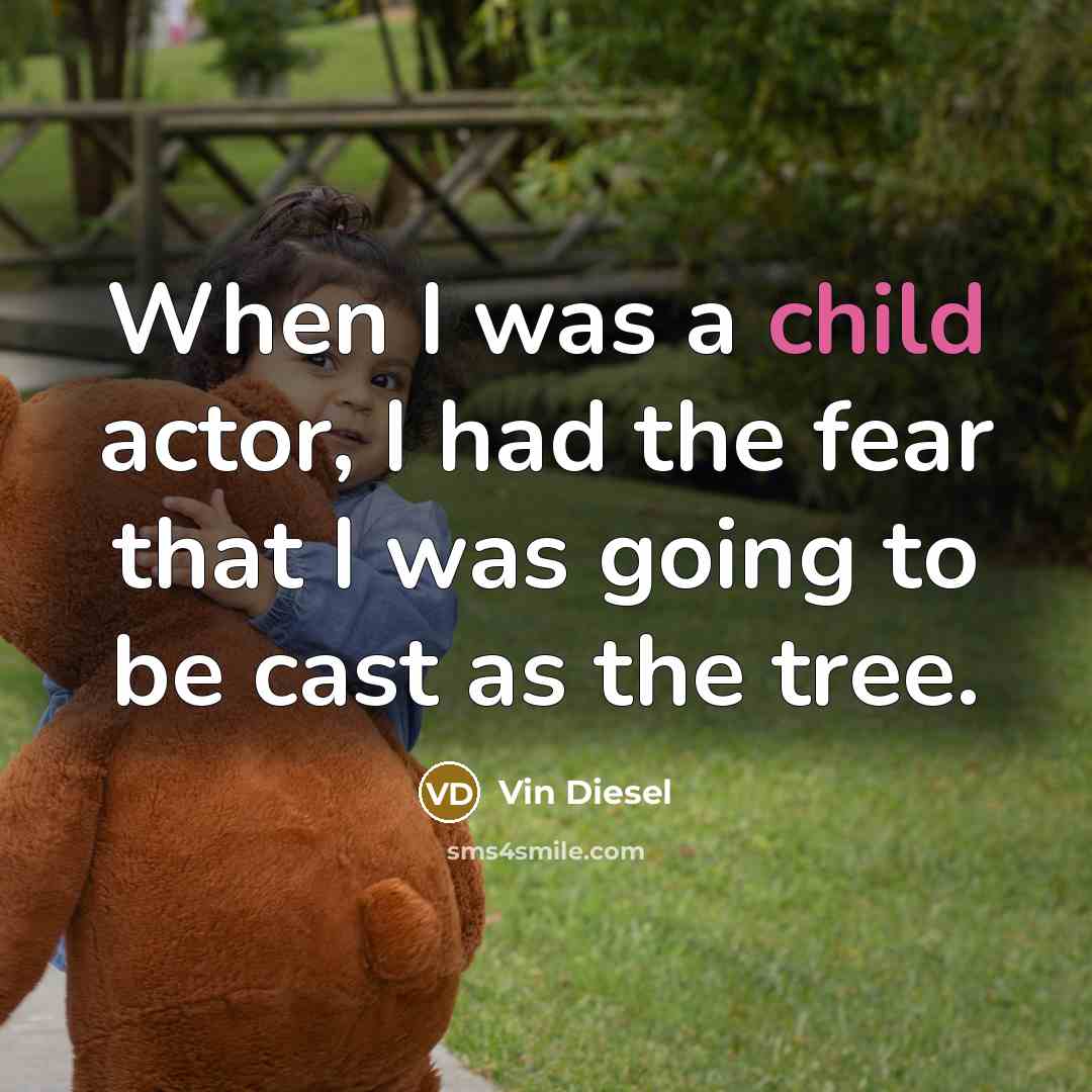 “When I was a child actor, I had the fear…” quote by Vin Diesel
