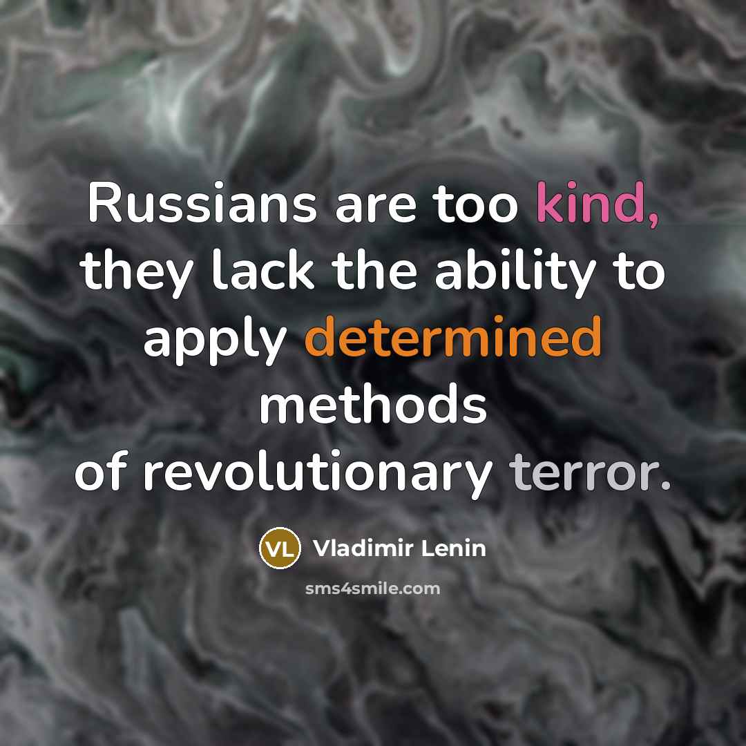 “Russians are too kind, they lack the ability to apply…” quote by Vladimir Lenin