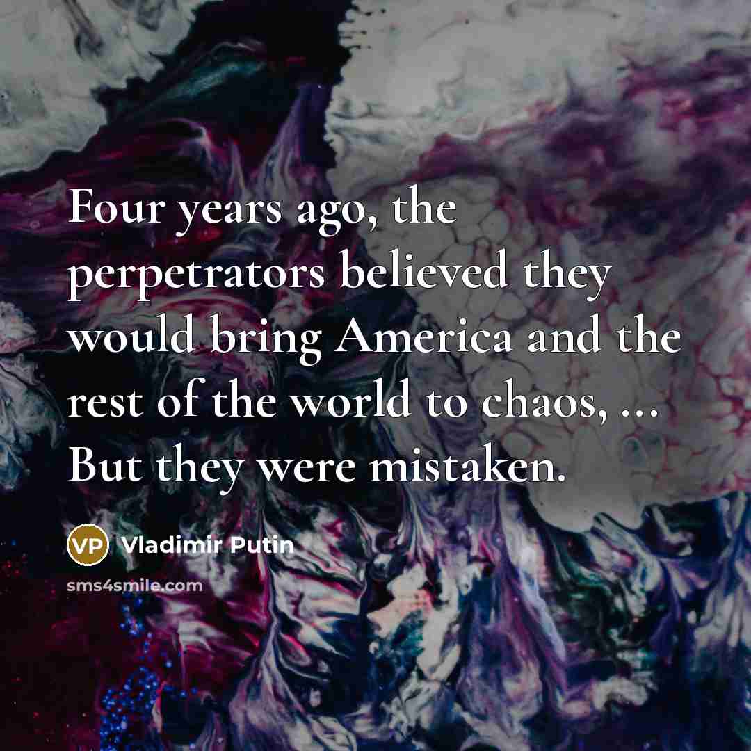 “Four years ago, the perpetrators believed they would bring America…” quote by Vladimir Putin