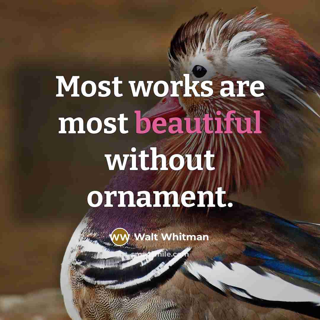 “Most works are most beautiful without ornament.…” quote by Walt Whitman