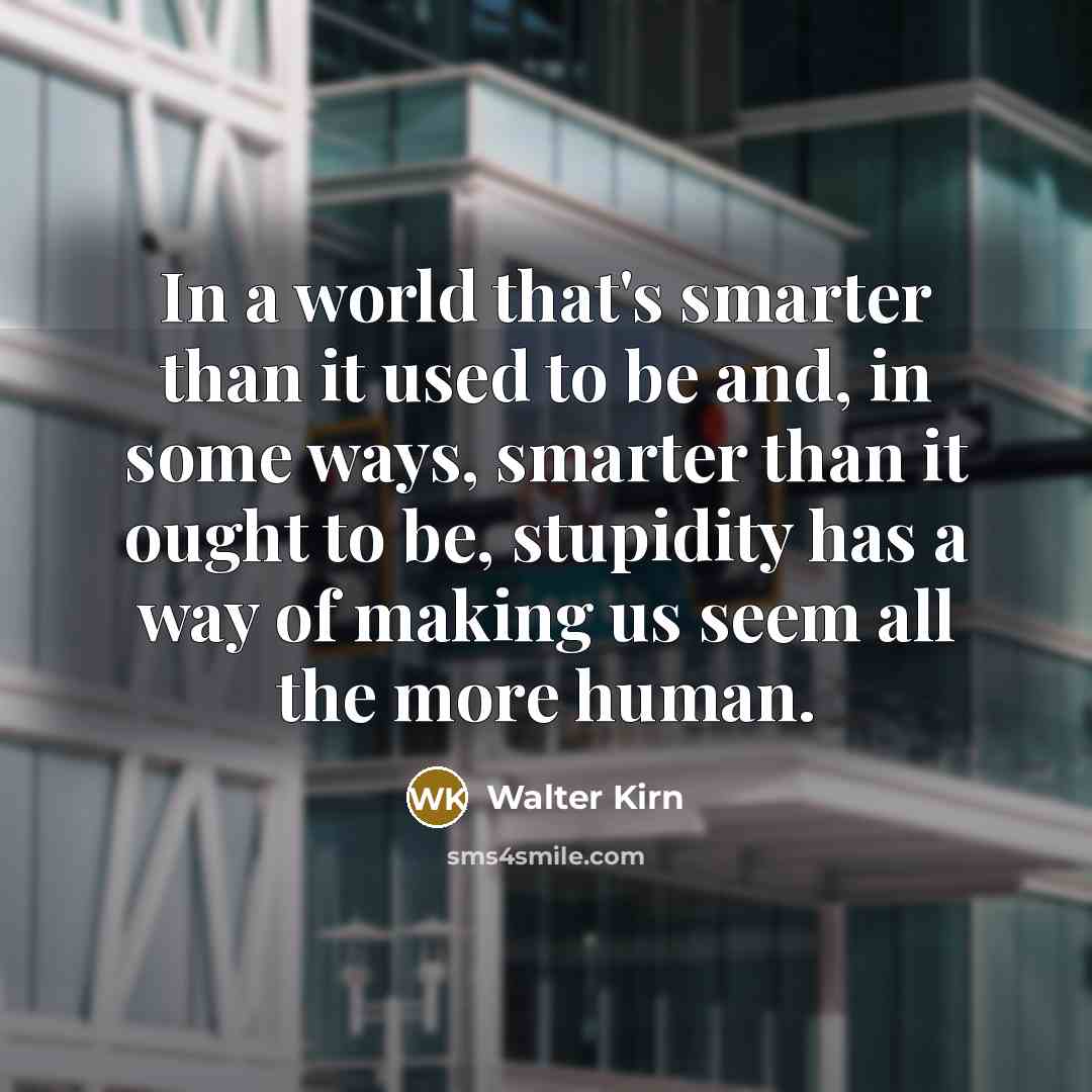 “In a world that's smarter than it used to be…” quote by Walter Kirn