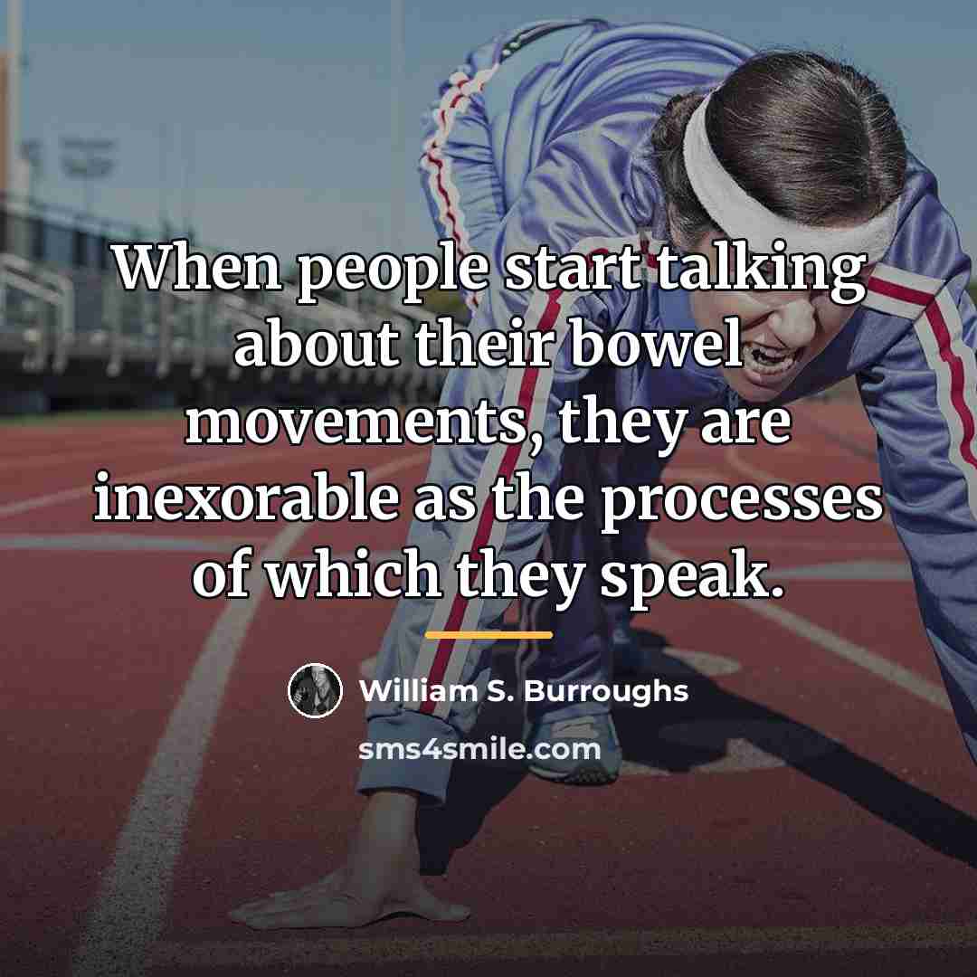“When people start talking about their bowel movements, they are…” quote by William S. Burroughs