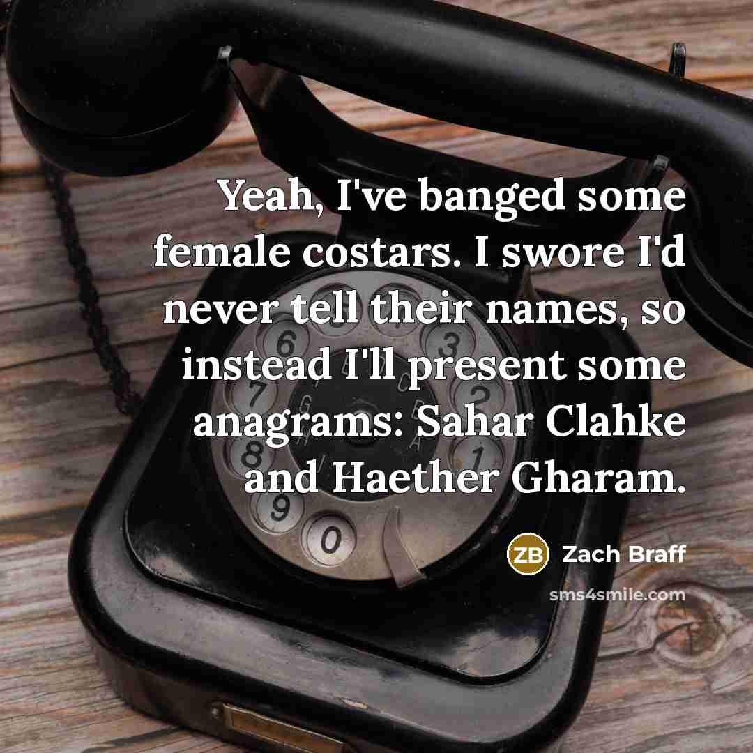 “Yeah, I've banged some female costars. I swore I'd never…” quote by Zach Braff