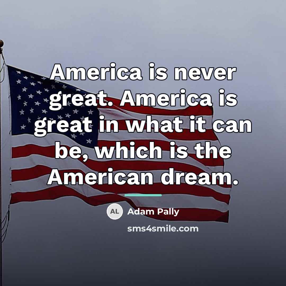 “America is never great. America is great in what it…” quote by Adam Pally
