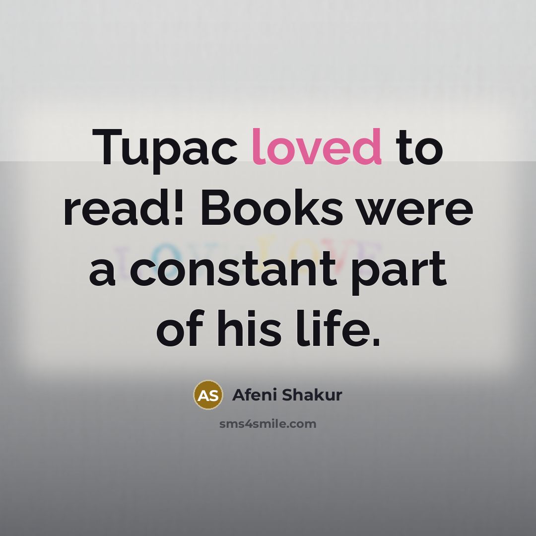 “Tupac loved to read! Books were a constant part of…” quote by Afeni Shakur