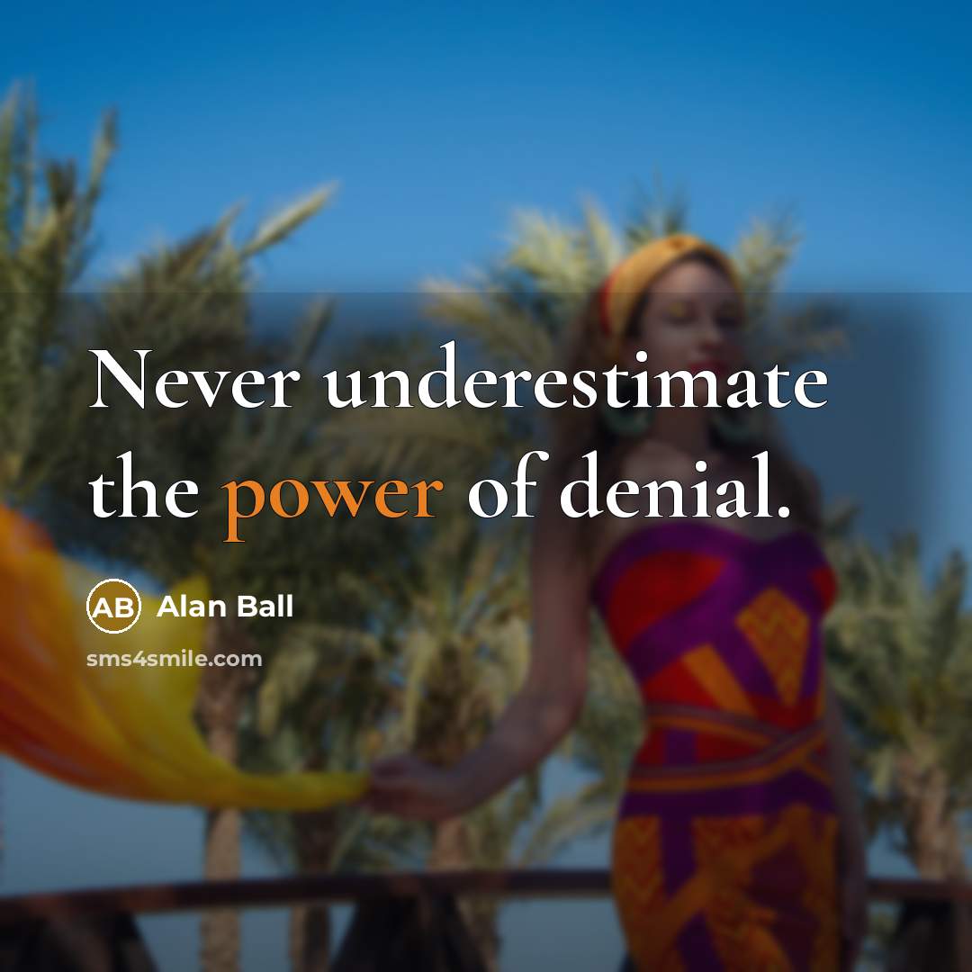 “Never underestimate the power of denial.…” quote by Alan Ball