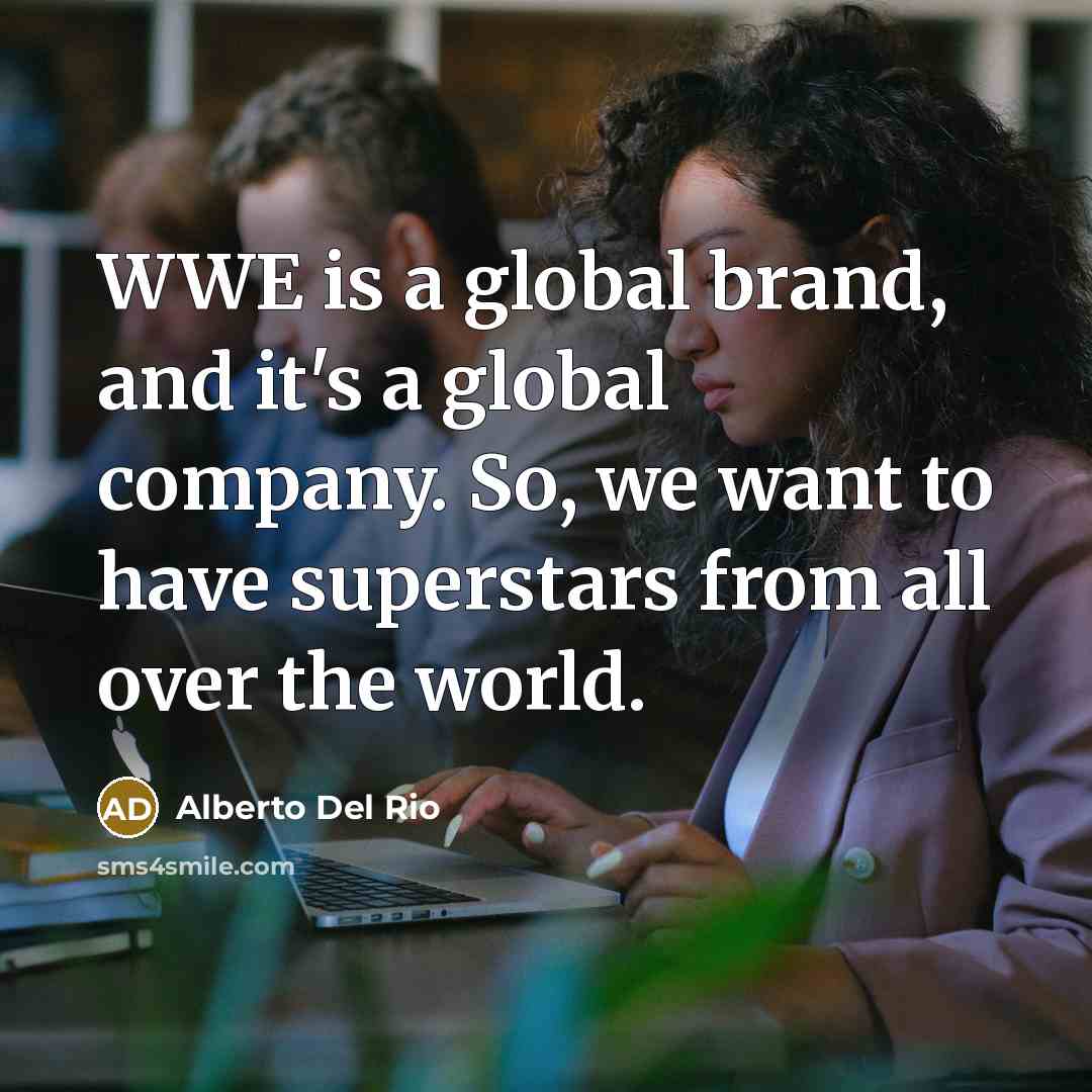 “WWE is a global brand, and it's a global company.…” quote by Alberto Del Rio