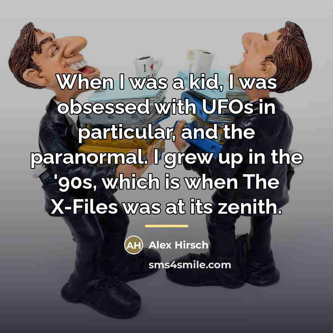 “When I was a kid, I was obsessed with UFOs…” quote by Alex Hirsch