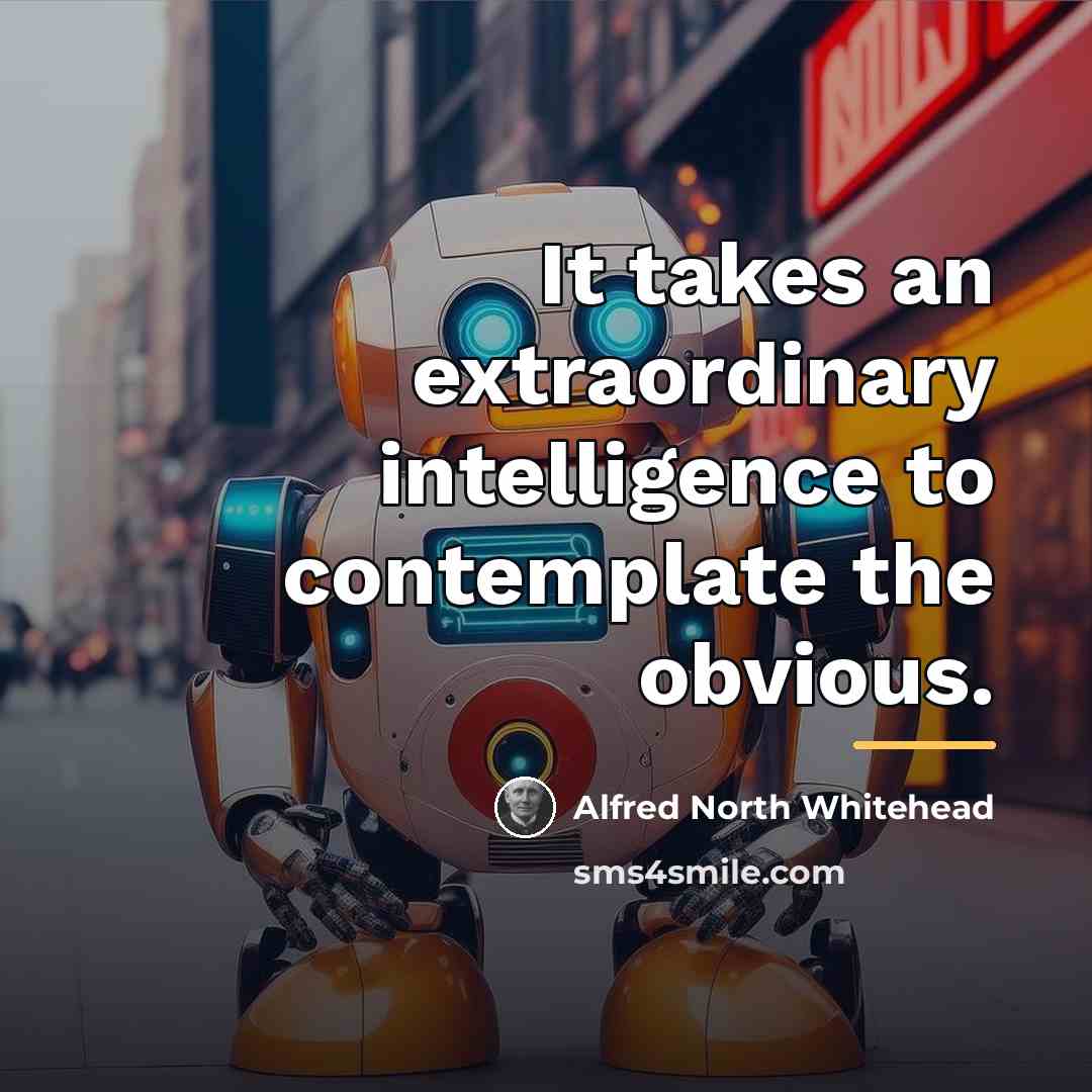 “It takes an extraordinary intelligence to contemplate the obvious.…” quote by Alfred North Whitehead