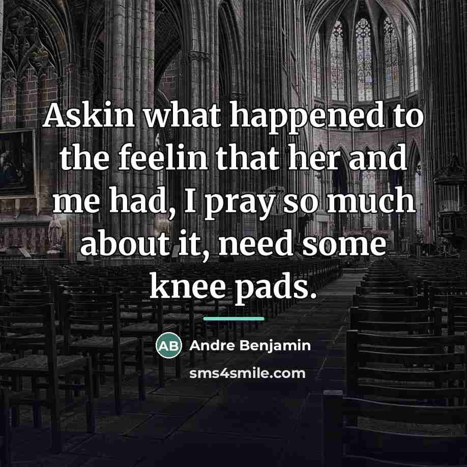 “Askin what happened to the feelin that her and me…” quote by Andre Benjamin