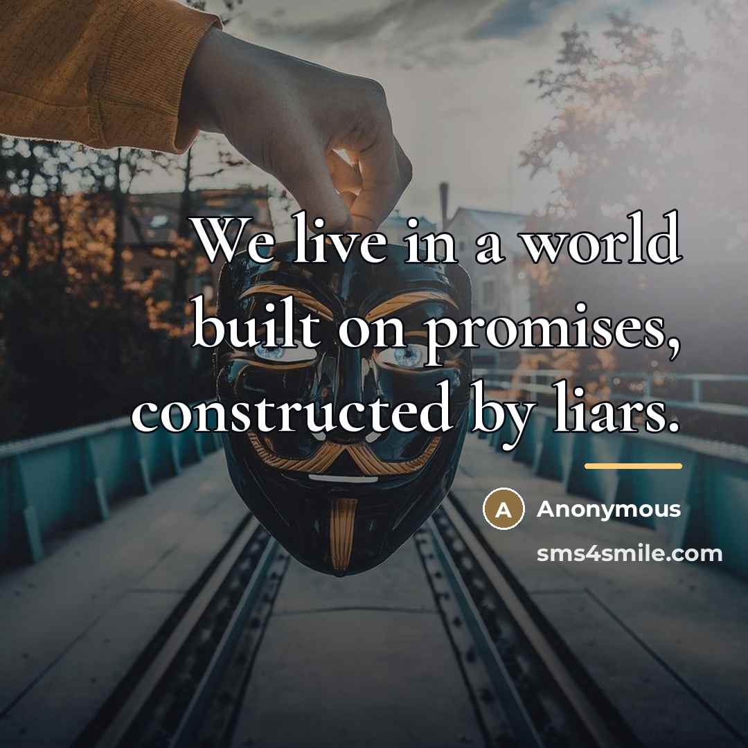 “We live in a world built on promises, constructed by…” quote by Anonymous
