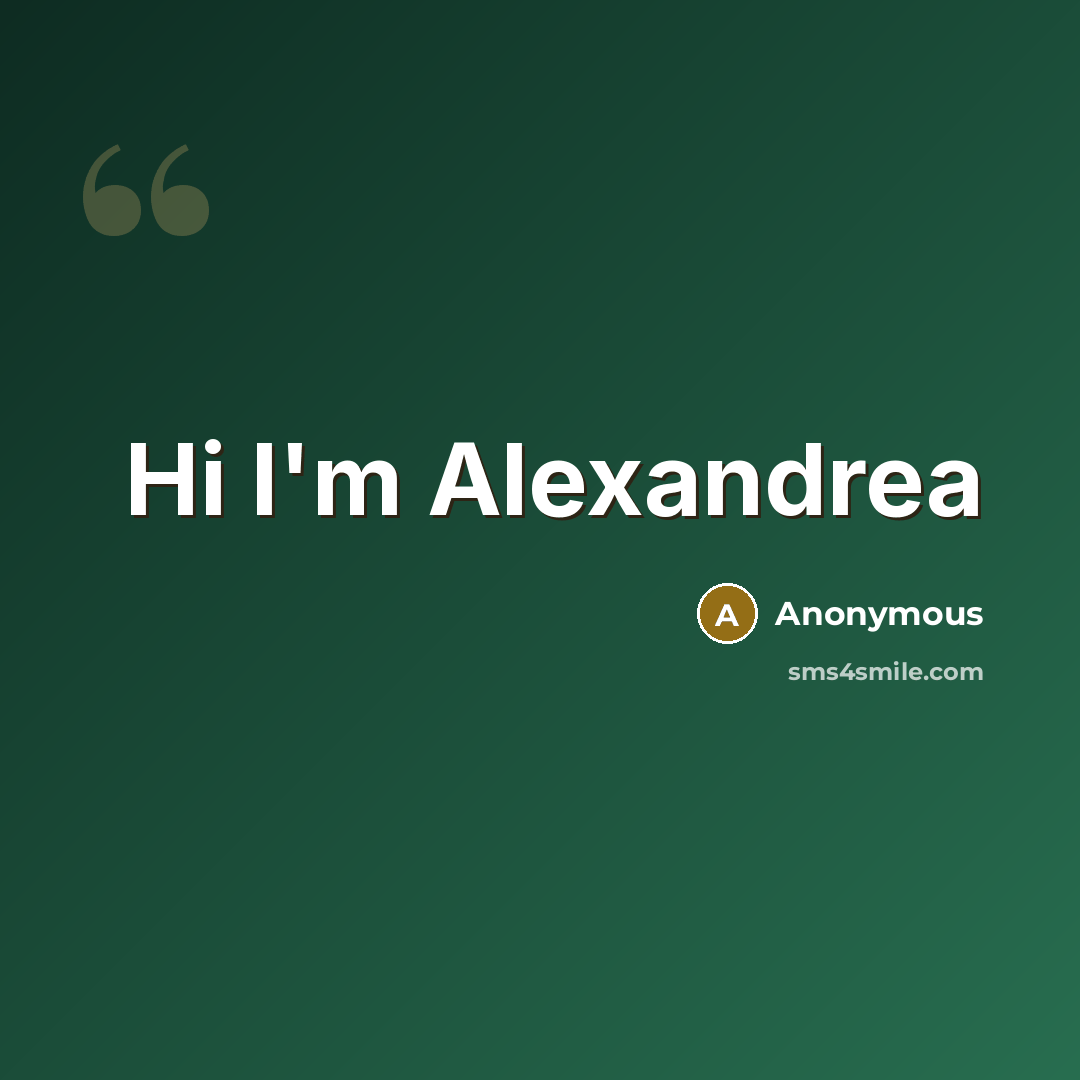“Hi I'm Alexandrea” quote by Anonymous