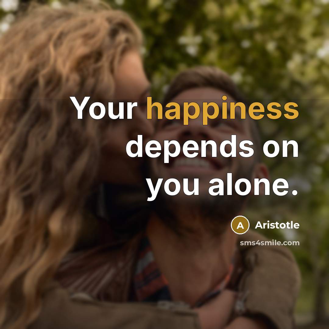 “Your happiness depends on you alone.…” quote by Aristotle