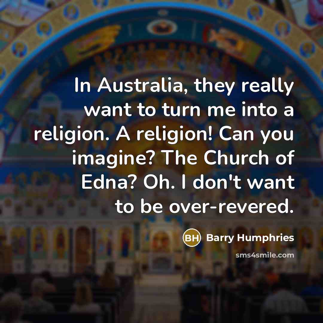 “In Australia, they really want to turn me into a…” quote by Barry Humphries
