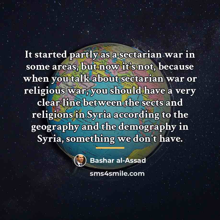 “It started partly as a sectarian war in some areas,…” quote by Bashar al-Assad