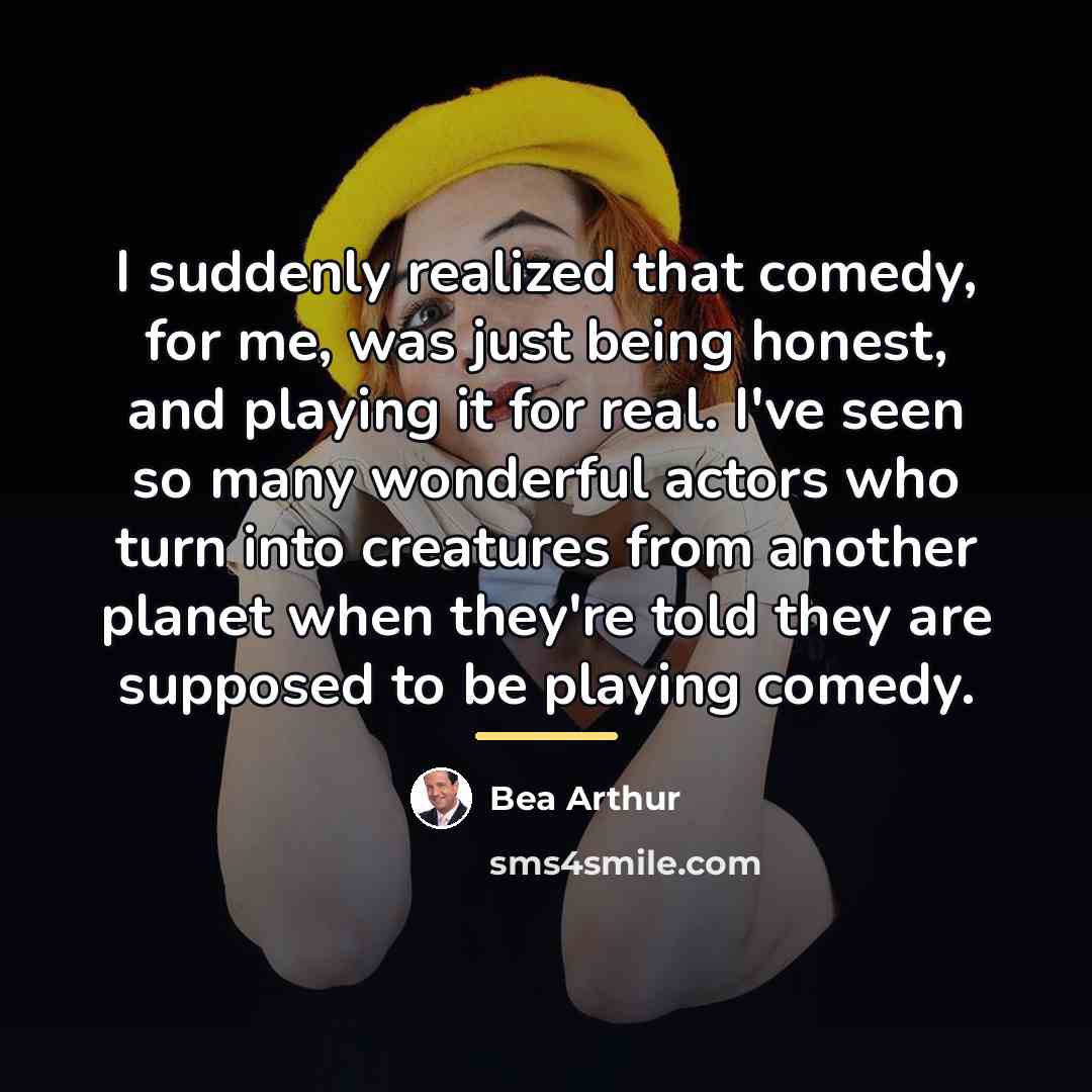 “I suddenly realized that comedy, for me, was just being…” quote by Bea Arthur