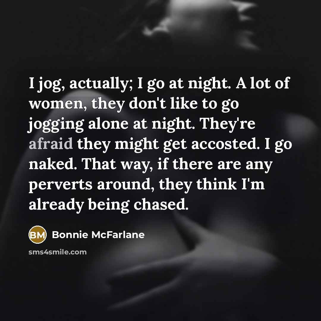 “I jog, actually; I go at night. A lot of…” quote by Bonnie McFarlane