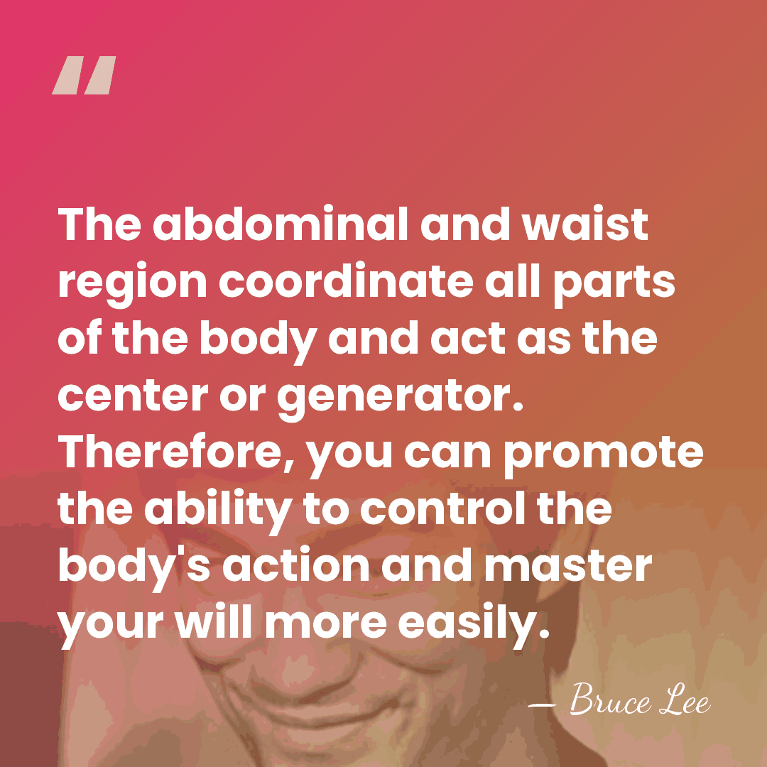 The abdominal and waist region coordinate all parts of the body and&hellip; - Bruce Lee