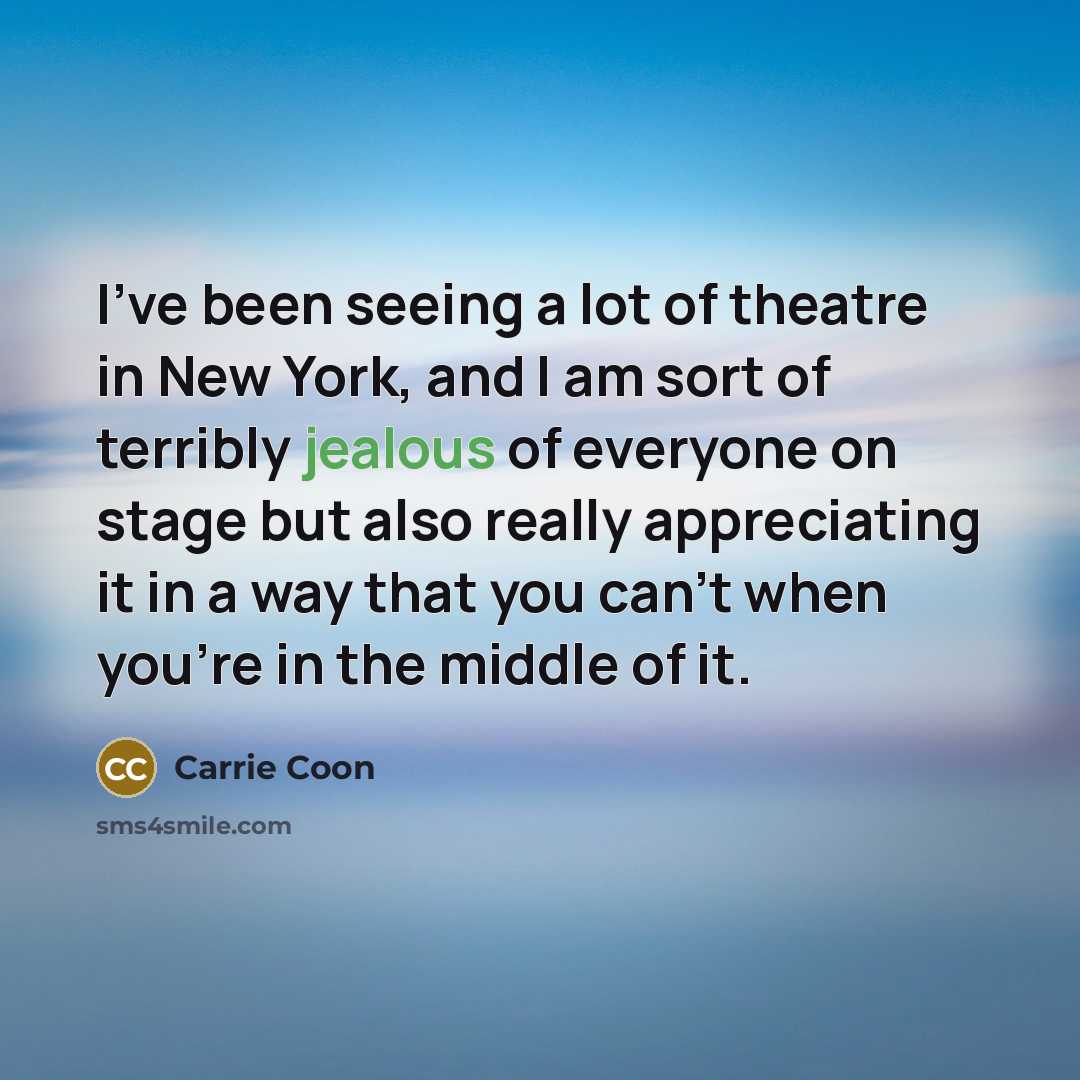 “I've been seeing a lot of theatre in New York,…” quote by Carrie Coon