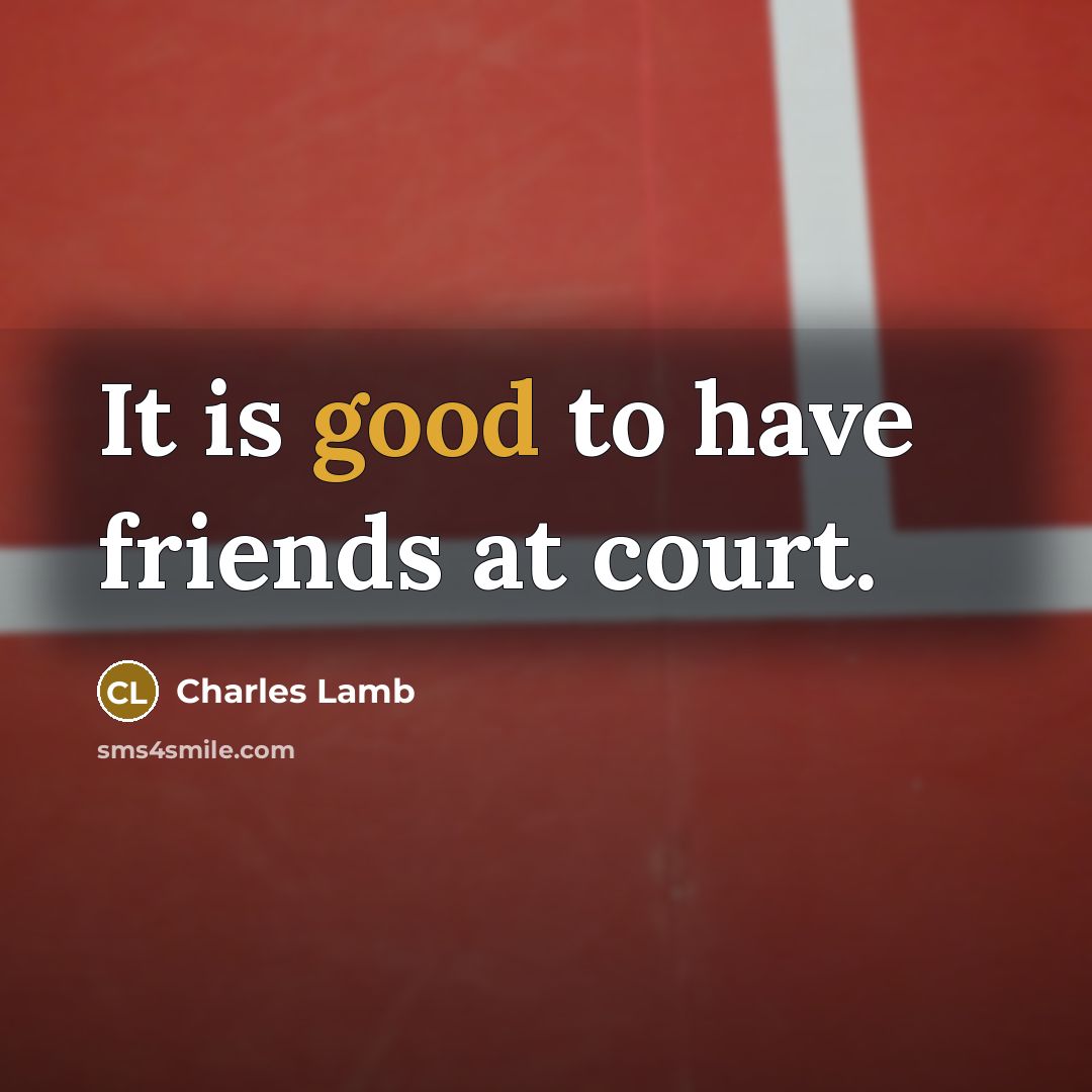 “It is good to have friends at court.…” quote by Charles Lamb
