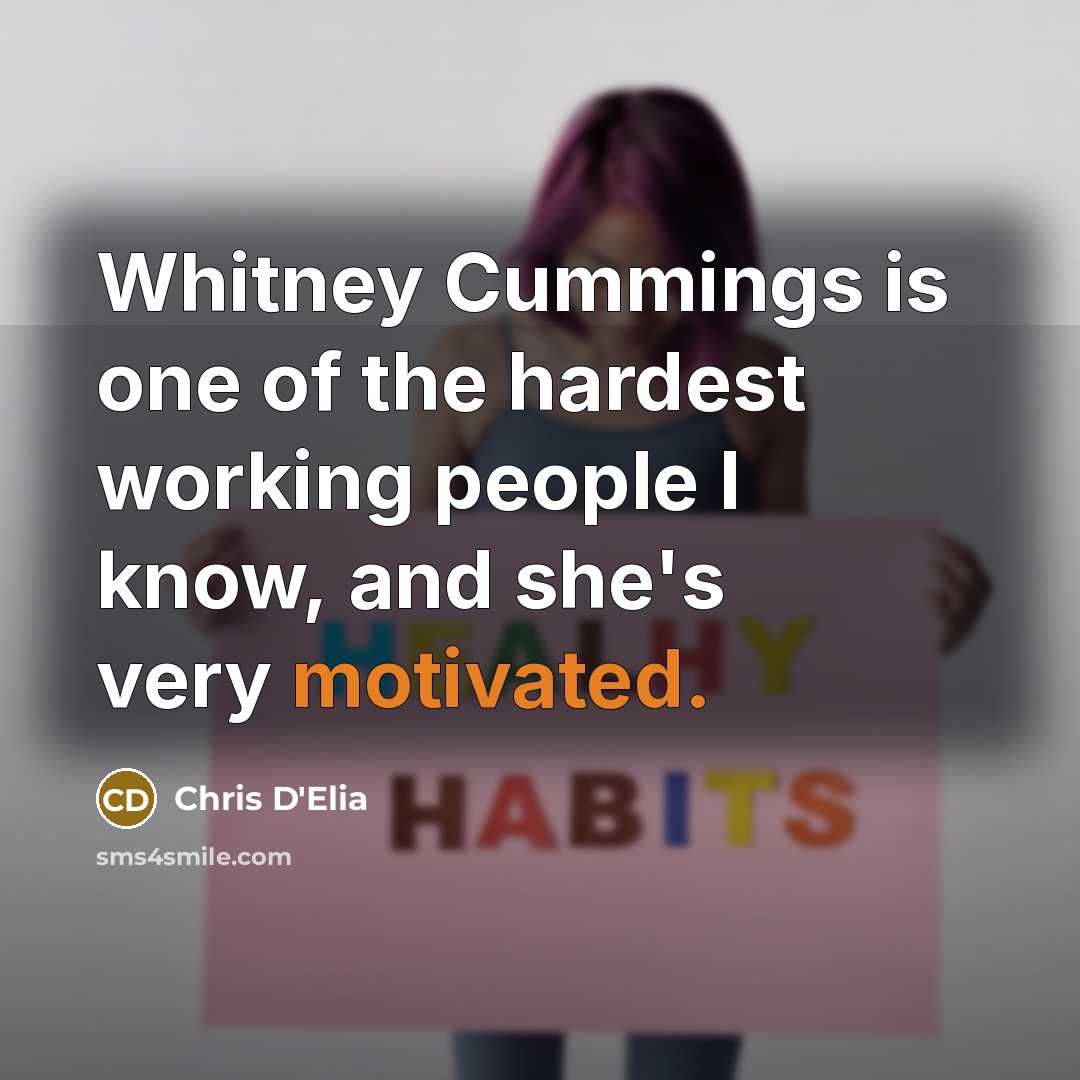 “Whitney Cummings is one of the hardest working people I…” quote by Chris D'Elia
