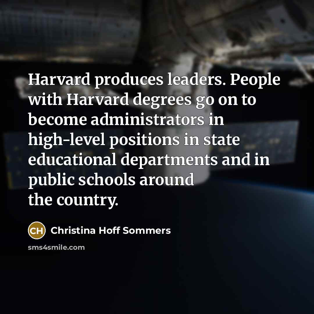 “Harvard produces leaders. People with Harvard degrees go on to…” quote by Christina Hoff Sommers
