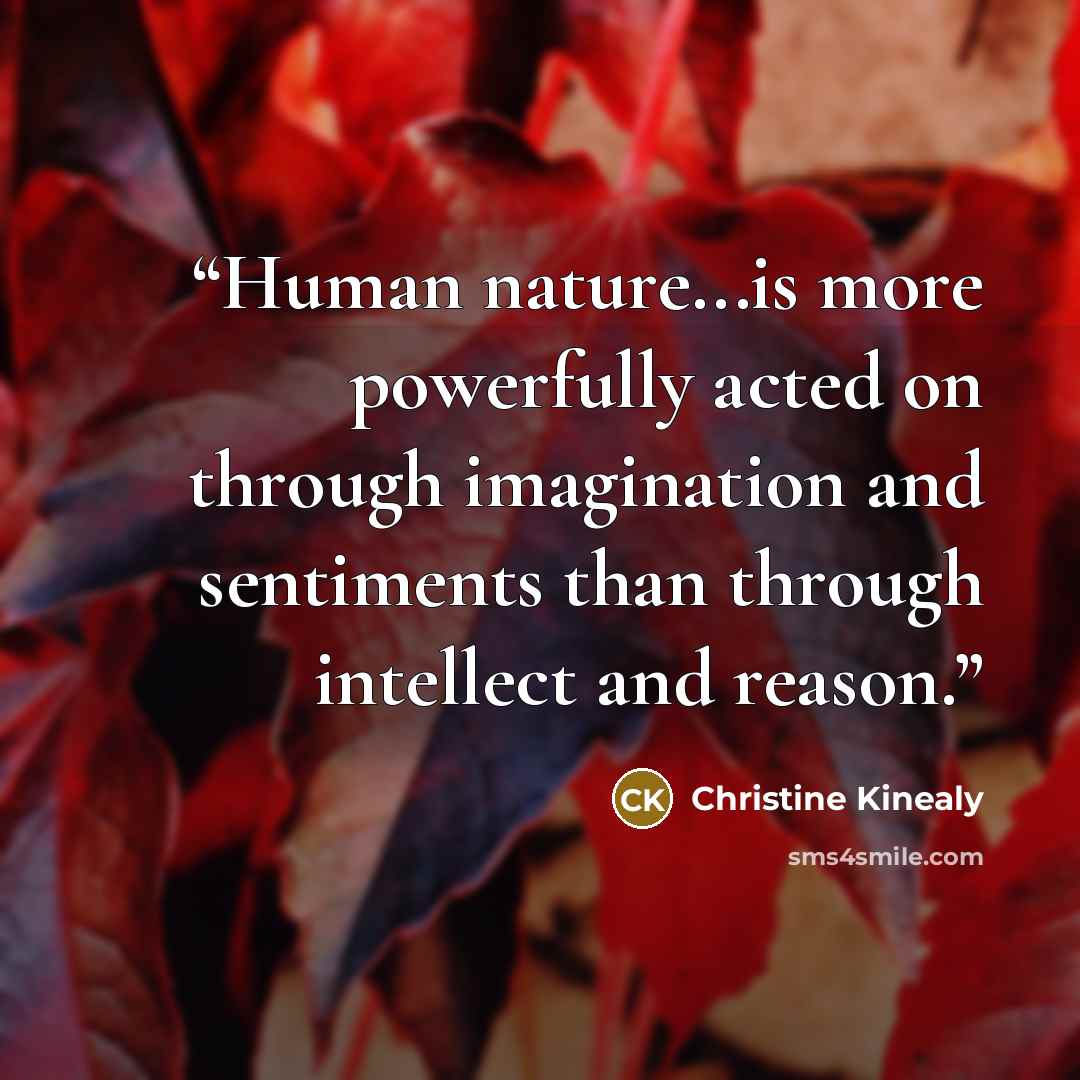 “Human nature...is more powerfully acted on through imagination and sentiments than through intellect and reason.” quote by Christine Kinealy