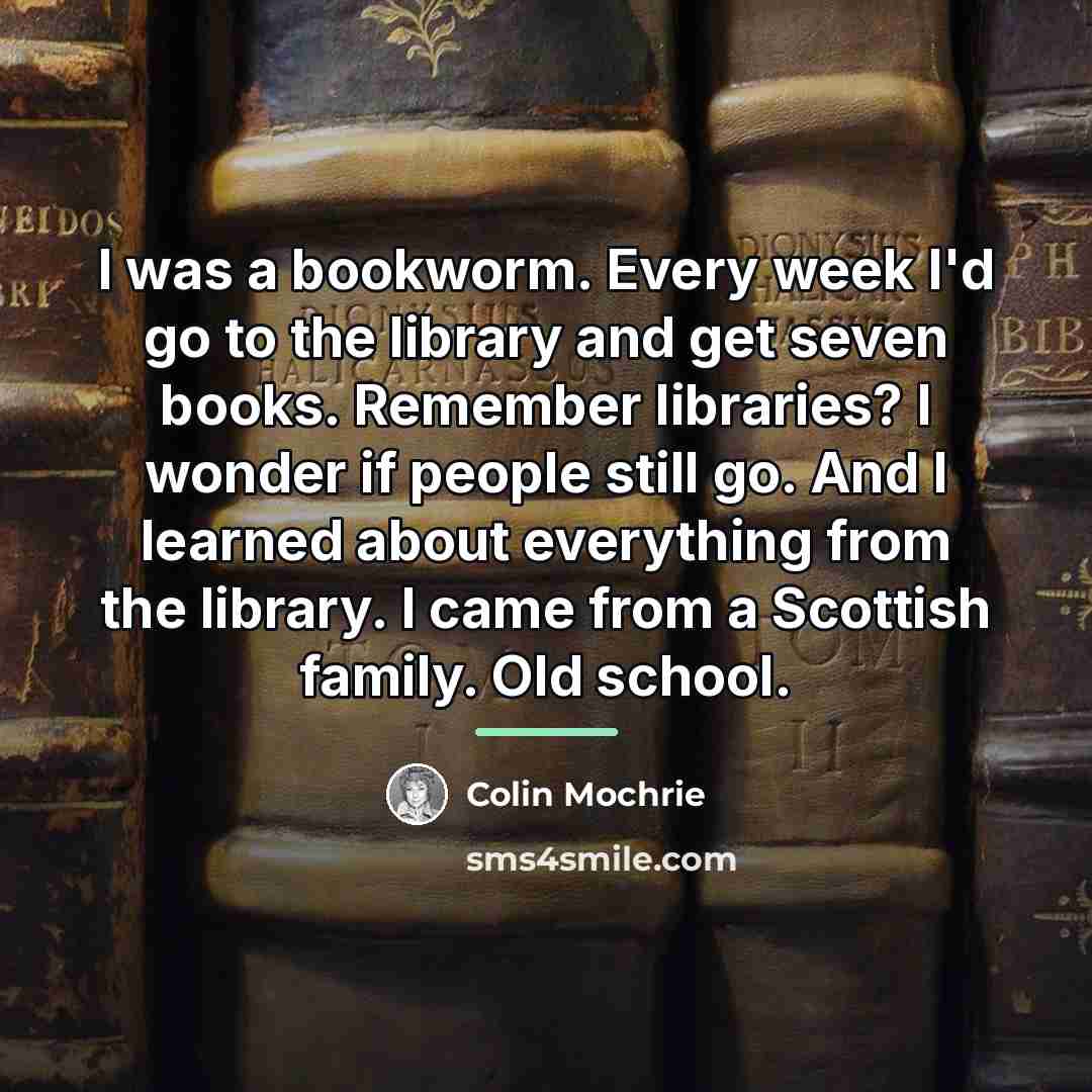 “I was a bookworm. Every week I'd go to the…” quote by Colin Mochrie