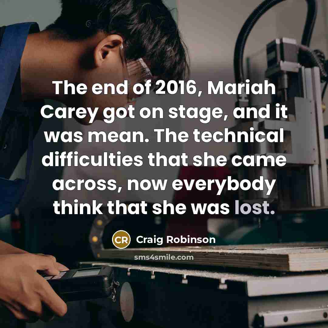 “The end of 2016, Mariah Carey got on stage, and…” quote by Craig Robinson