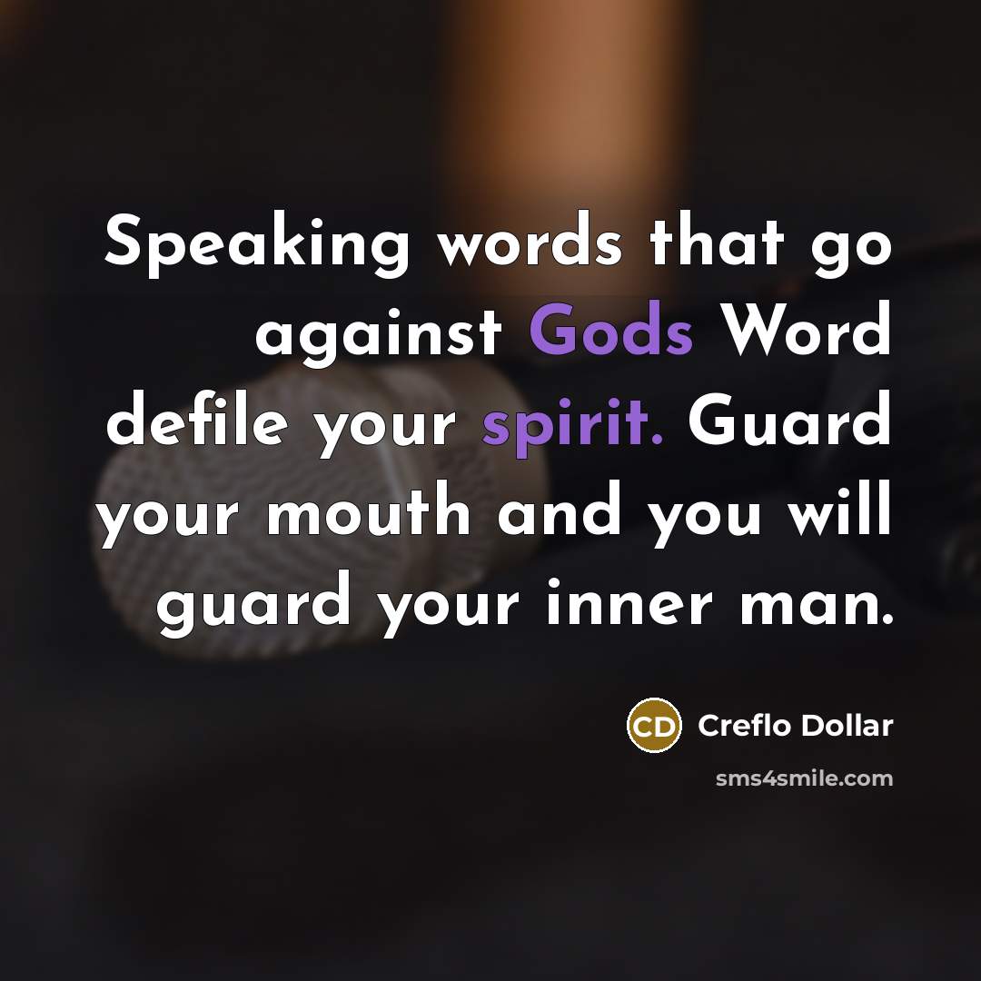 “Speaking words that go against Gods Word defile your spirit. Guard your mouth and you will guard your inner man.” quote by Creflo Dollar