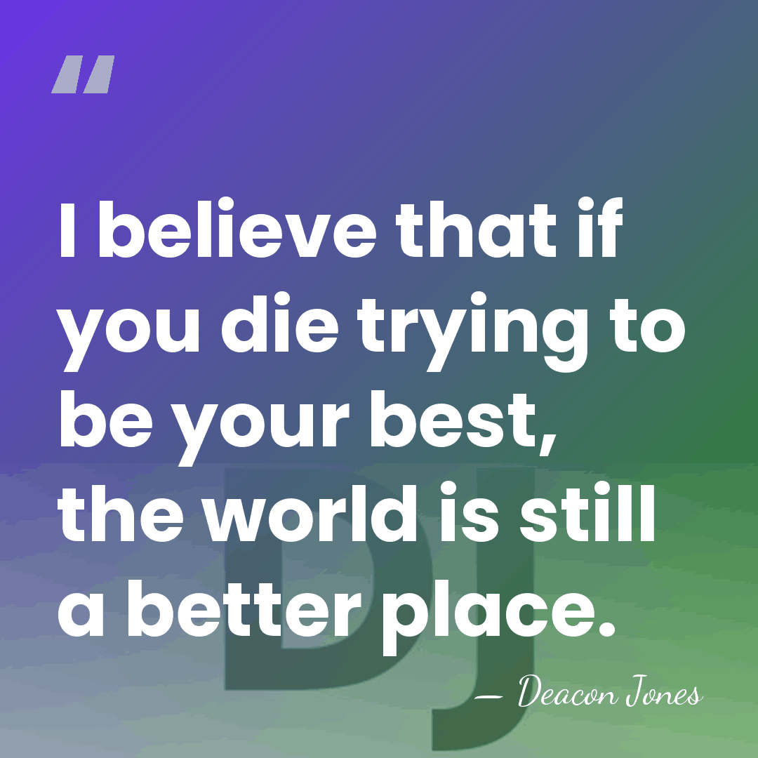 I believe that if you die trying to be your best, the&hellip; - Deacon Jones