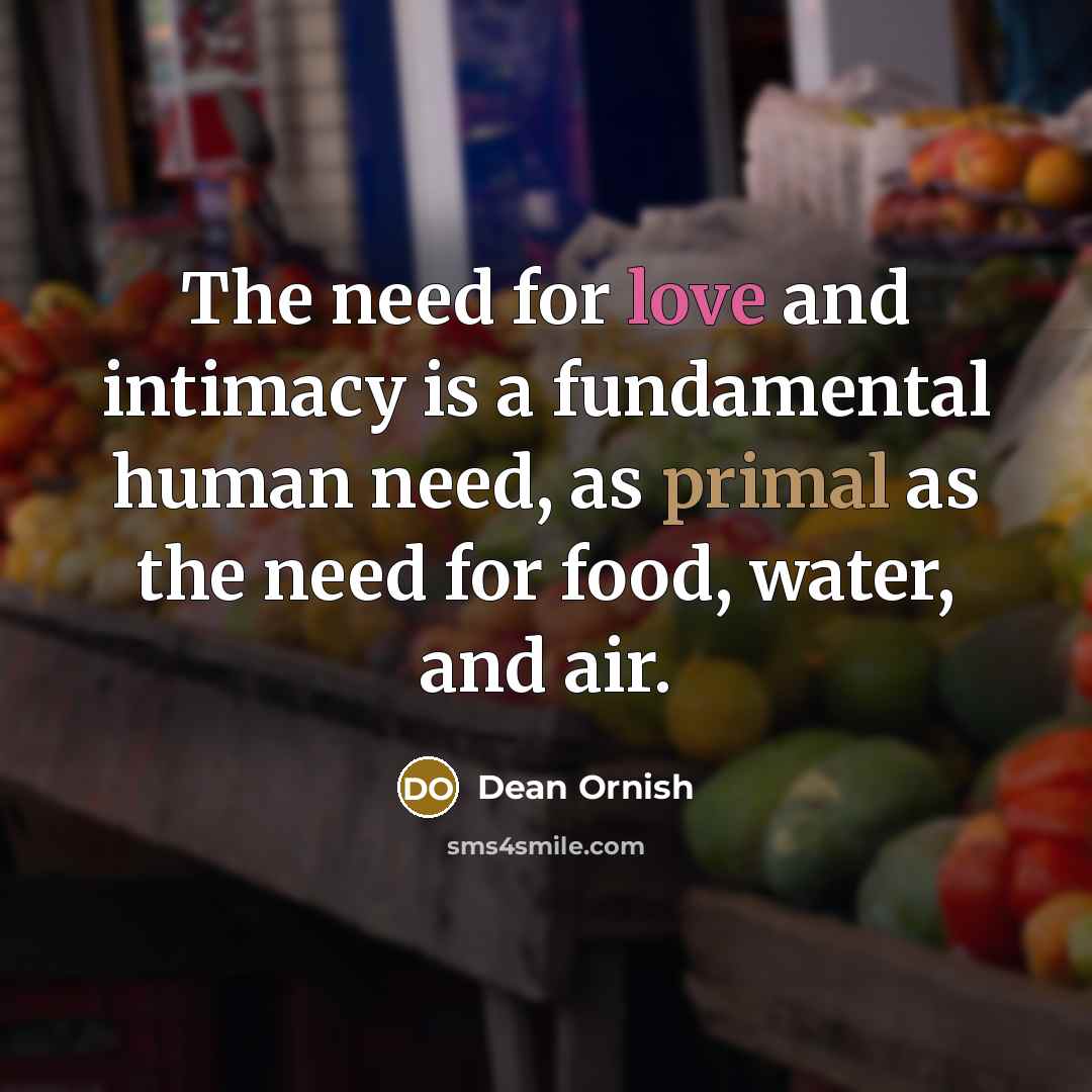 “The need for love and intimacy is a fundamental human…” quote by Dean Ornish