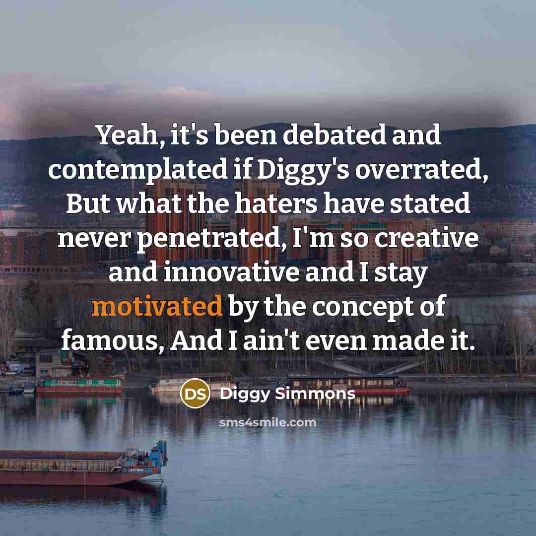 “Yeah, it's been debated and contemplated if Diggy's overrated, But…” quote by Diggy Simmons
