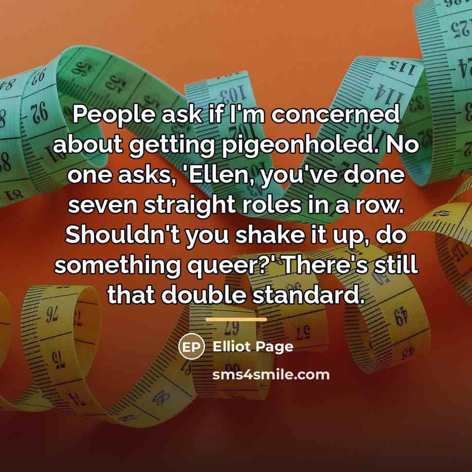 “People ask if I'm concerned about getting pigeonholed. No one…” quote by Elliot Page