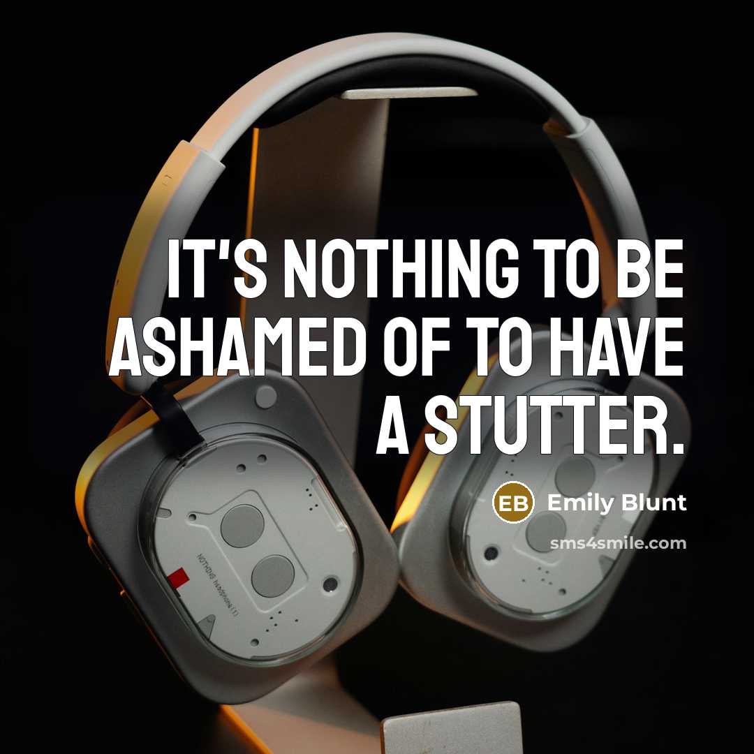 “It's nothing to be ashamed of to have a stutter.…” quote by Emily Blunt