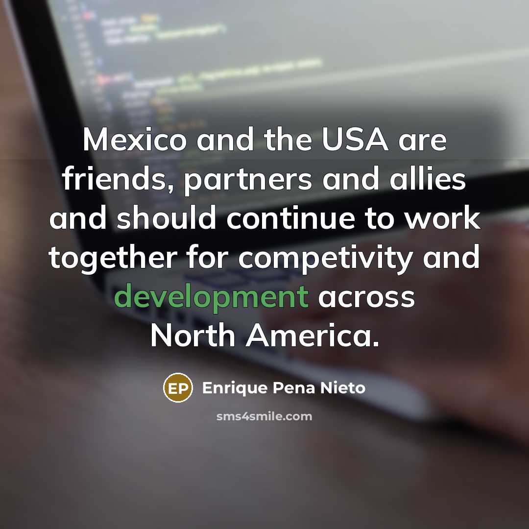 “Mexico and the USA are friends, partners and allies and…” quote by Enrique Pena Nieto