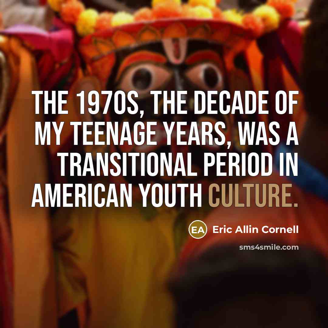 “The 1970s, the decade of my teenage years, was a…” quote by Eric Allin Cornell