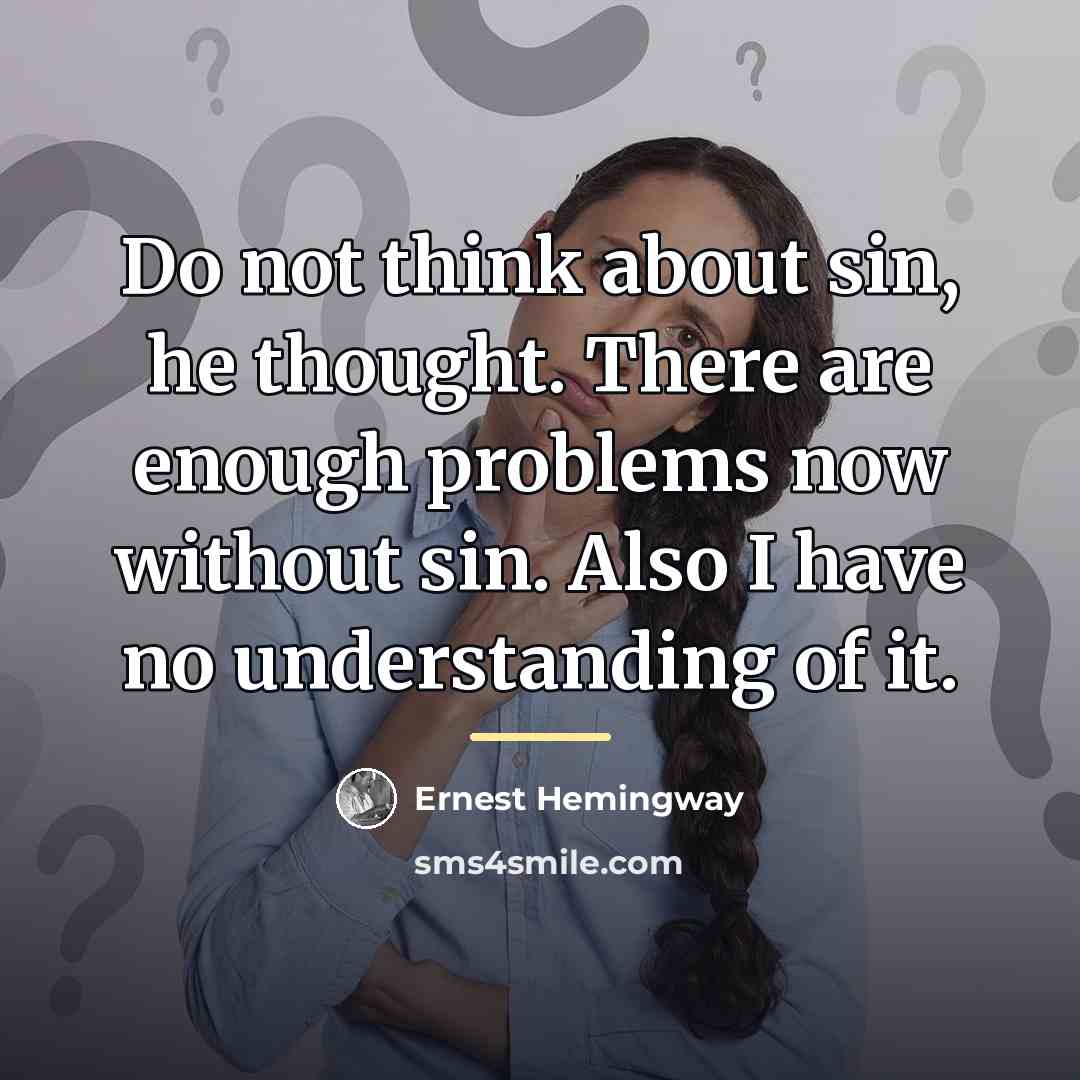 “Do not think about sin, he thought. There are enough…” quote by Ernest Hemingway
