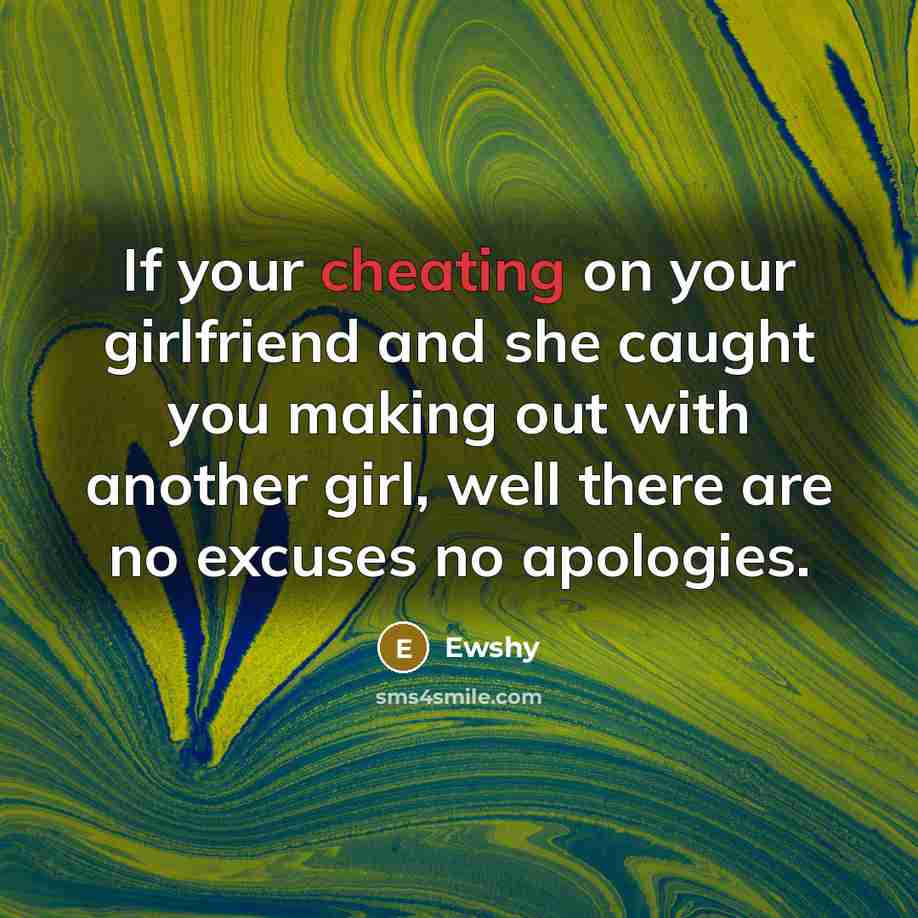 “If your cheating on your girlfriend and she caught you…” quote by Ewshy
