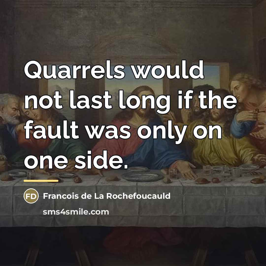 “Quarrels would not last long if the fault was only…” quote by Francois de La Rochefoucauld
