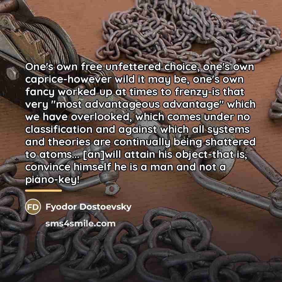 “One's own free unfettered choice, one's own caprice-however wild it…” quote by Fyodor Dostoevsky