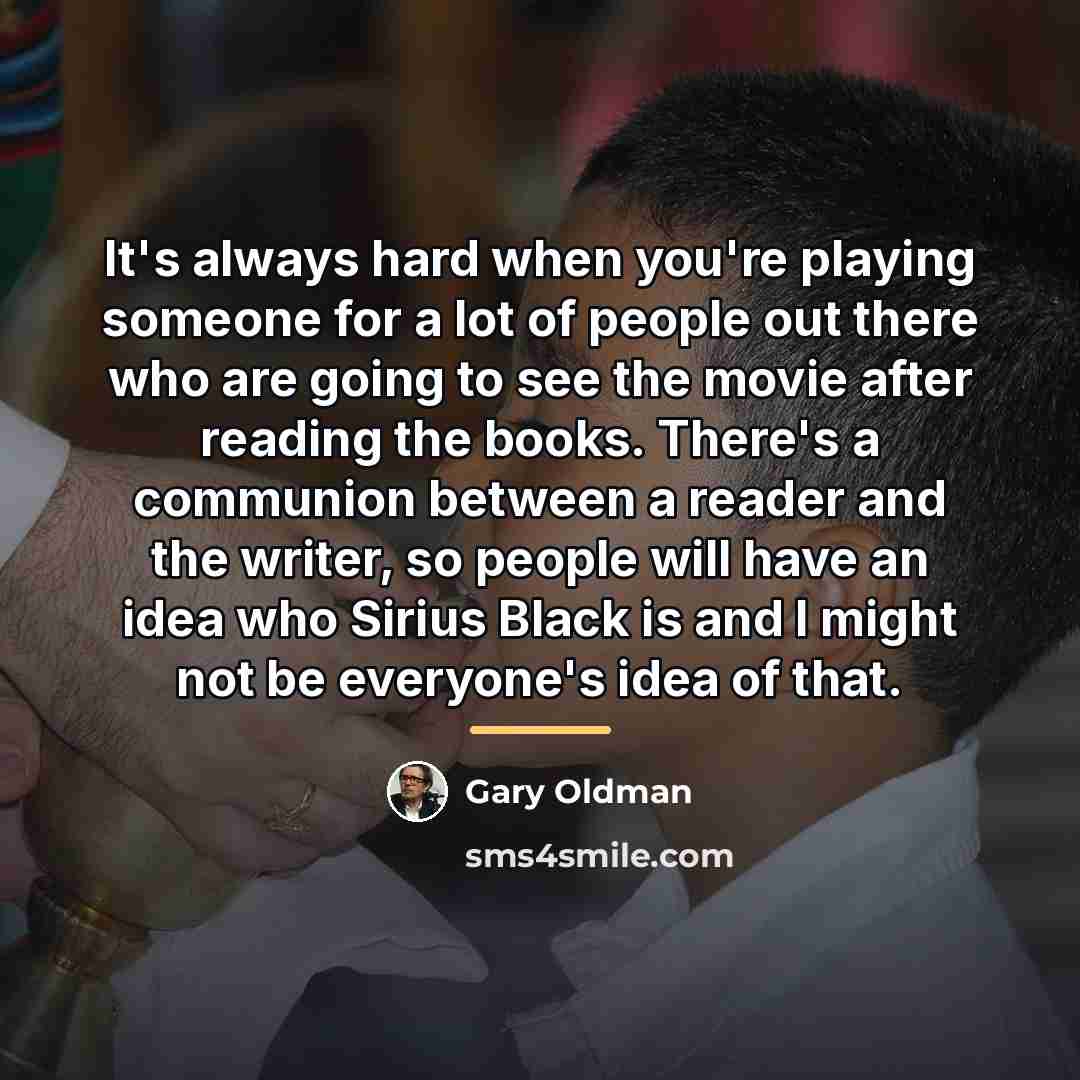 “It's always hard when you're playing someone for a lot…” quote by Gary Oldman