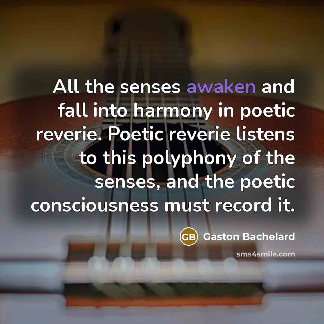 “All the senses awaken and fall into harmony in poetic…” quote by Gaston Bachelard