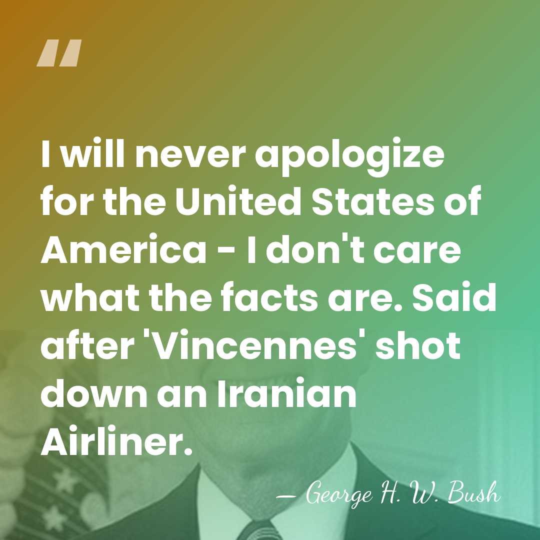 I will never apologize for the United States of America - I&hellip; - George H. W. Bush