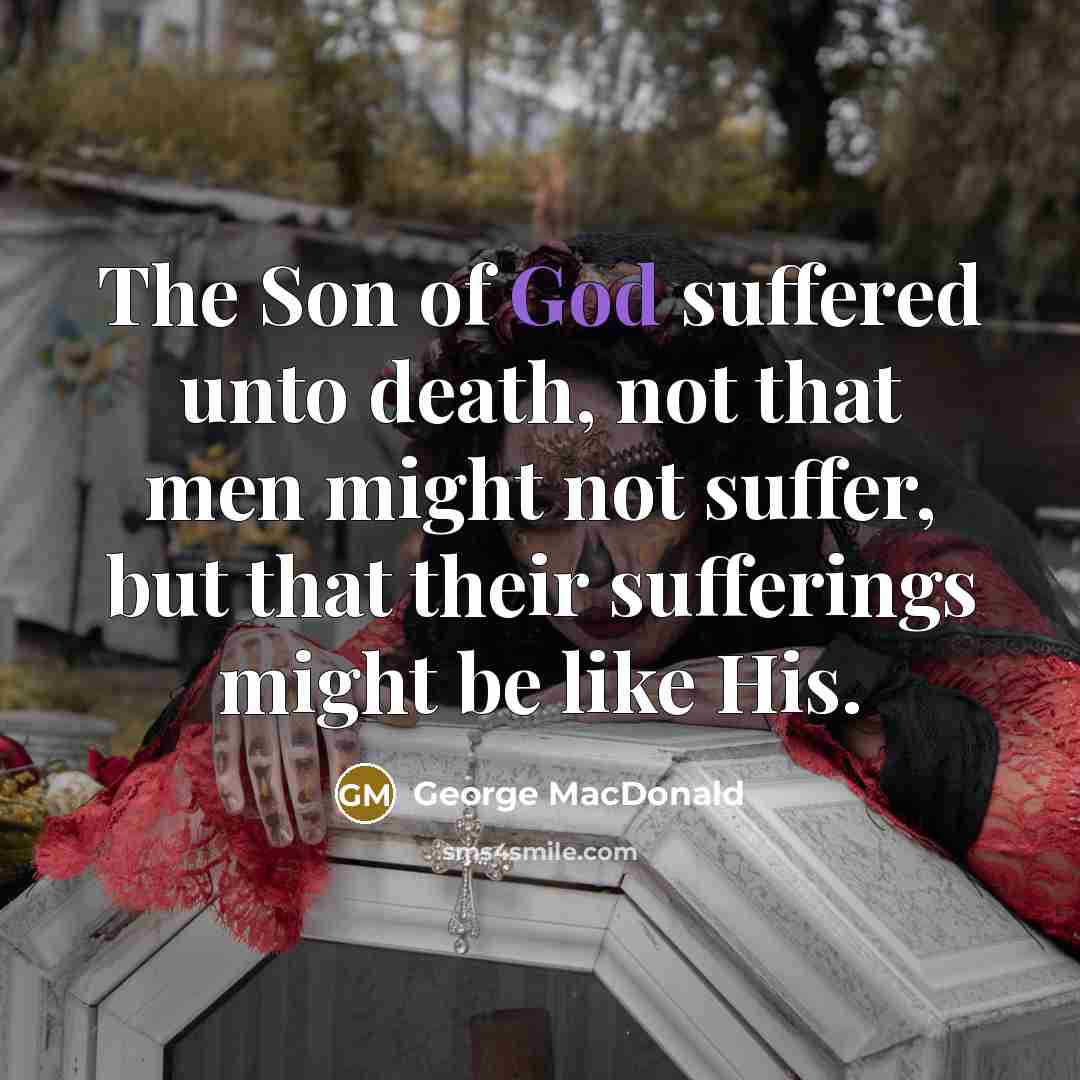 “The Son of God suffered unto death, not that men…” quote by George MacDonald