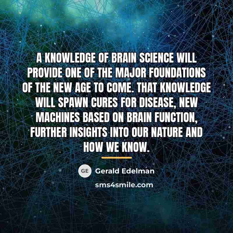 “A knowledge of brain science will provide one of the…” quote by Gerald Edelman