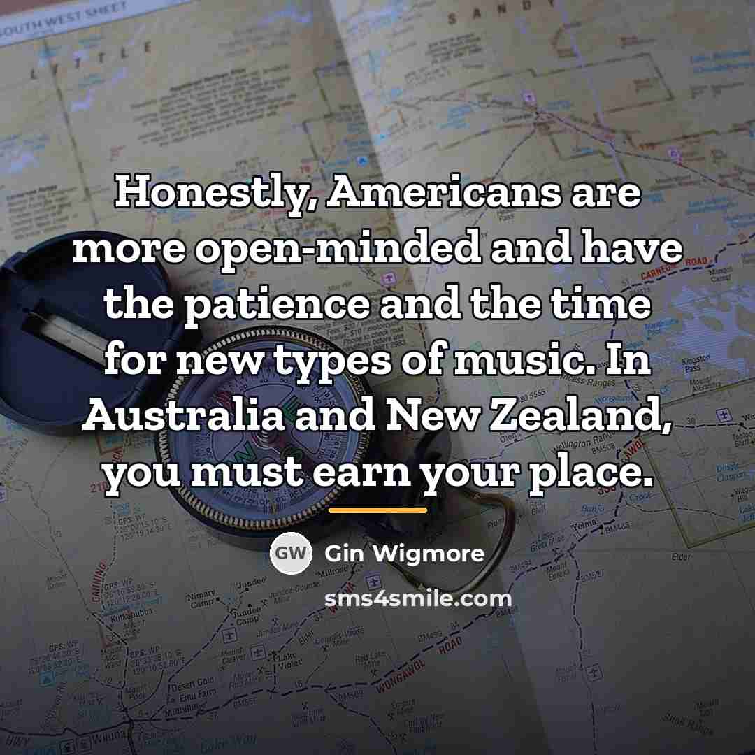 “Honestly, Americans are more open-minded and have the patience and…” quote by Gin Wigmore