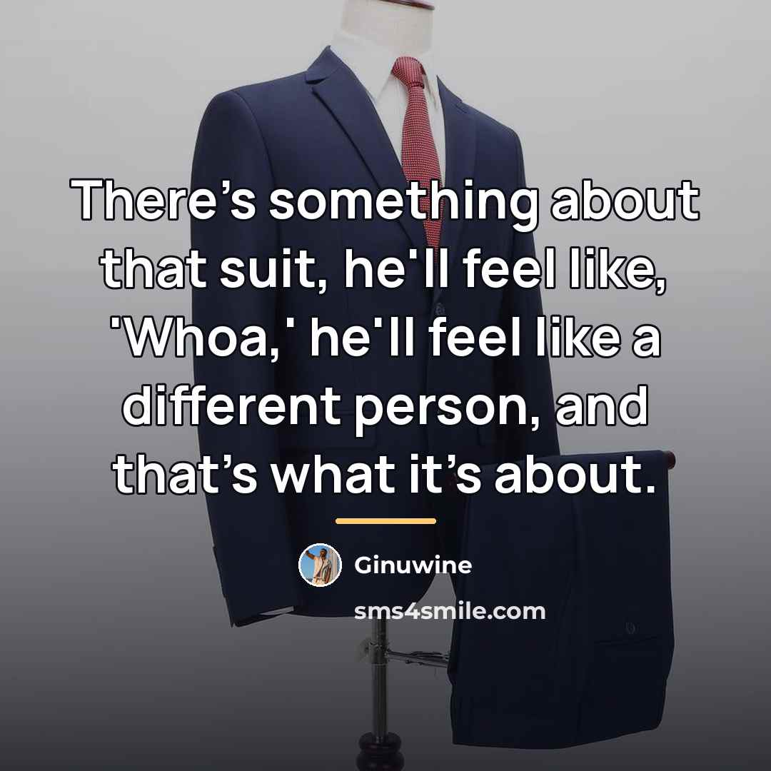 “There's something about that suit, he'll feel like, 'Whoa,' he'll…” quote by Ginuwine