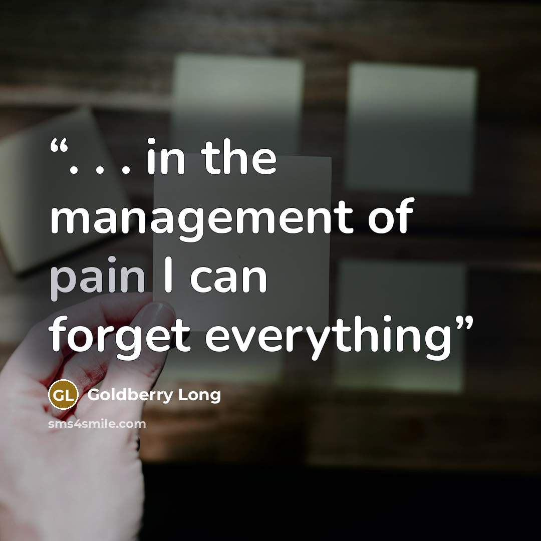 “. . . in the management of pain I can forget everything” quote by Goldberry Long